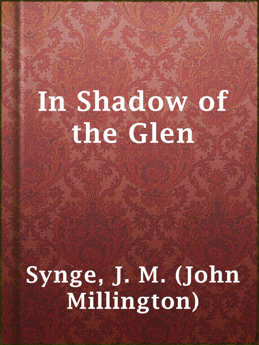 Title details for In Shadow of the Glen by J. M. (John Millington) Synge - Available